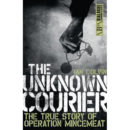 The Unknown Courier: The True Story of Operation Mincemeat