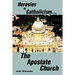 Heresies of Catholicism...The Apostate Church