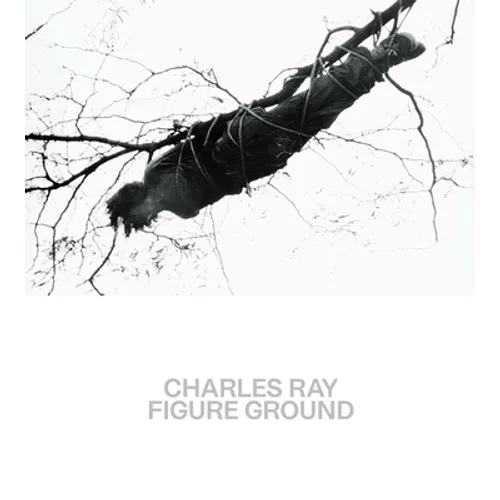 Charles Ray: Figure Ground