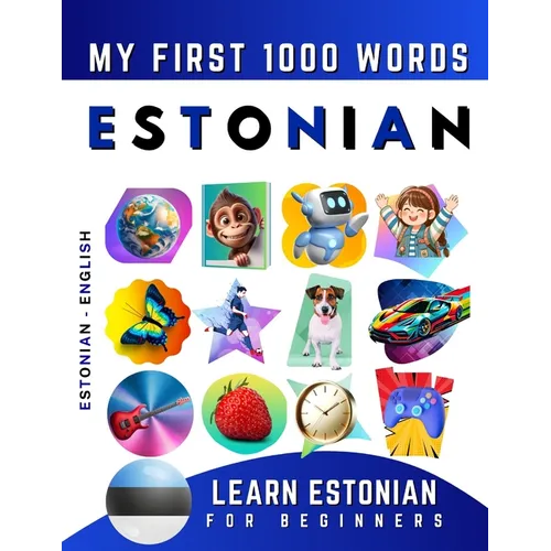 Learn Estonian for Beginners, My First 1000 Words: Bilingual Estonian - English Language Learning Book for Kids & Adults