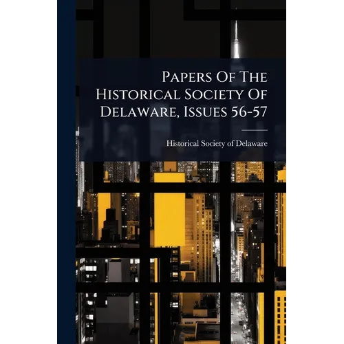 Papers Of The Historical Society Of Delaware, Issues 56-57