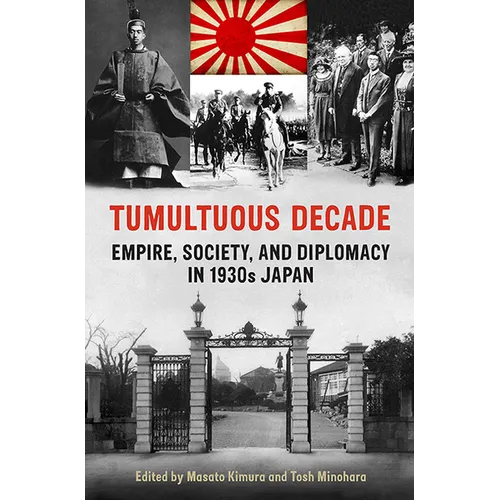 Tumultuous Decade: Empire, Society, and Diplomacy in 1930s Japan