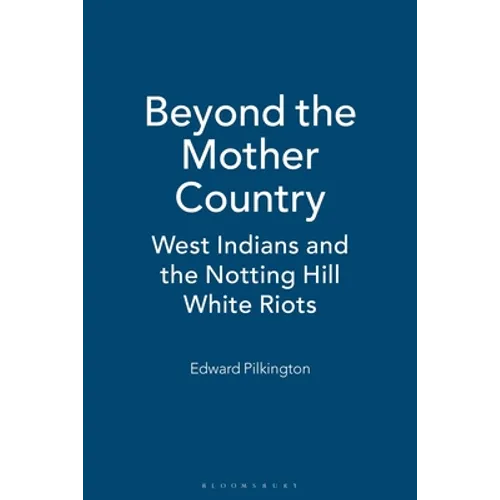 Beyond the Mother Country: West Indians and the Notting Hill White Riots
