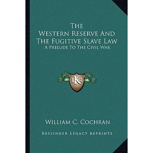 The Western Reserve And The Fugitive Slave Law: A Prelude To The Civil War