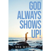 God Always Shows Up!