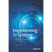 Implementing AI Systems: Transform Your Business in 6 Steps