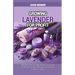 Growing Lavender for Profit: Make Money from Lavender Business, Uncovering the Benefits, Growing Techniques and Strategies for Massive Profits