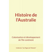 Histoire de l'Australie: Colonisation et développement de l'île-continent
