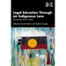 Legal Education Through an Indigenous Lens: Decolonising the Law School