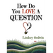 How Do You Love A Question?