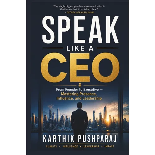 SPEAK LIKE A CEO - From Founder to Executive: Mastering Presence, Influence, and Leadership