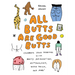 All Butts Are Good Butts: Celebrate Your Derriere with Booty Affirmations, As*trology, Tushie Trivia, and More