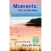 Moments: This to the Next - Poetry, Now and Eternity