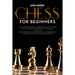 Chess for Beginners: The Ultimate Guide to Learn How to Play Chess with a Complete Overview of the Board. Know the Rules, the Openings, the