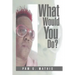 What Would You Do?