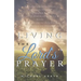 Living the Lord's Prayer: Creating the Powerful Habit of Prayer in Your Life