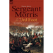 Sergeant Morris of the 73rd Foot: the Experiences of a British Infantryman During the Napoleonic Wars-Including Campaigns in Germany and at Waterloo