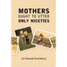 Mothers Ought to Utter Only Niceties