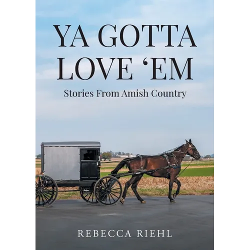 Ya Gotta Love 'Em: Stories From Amish Country