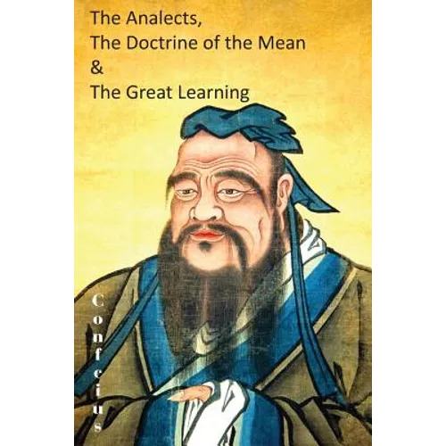 The Analects, the Doctrine of the Mean & the Great Learning