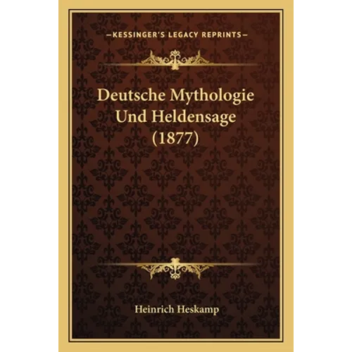 Deutsche Mythologie Und Heldensage (1877)