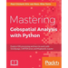 Mastering Geospatial Analysis with Python: Explore GIS processing and learn to work with GeoDjango, CARTOframes and MapboxGL-Jupyter