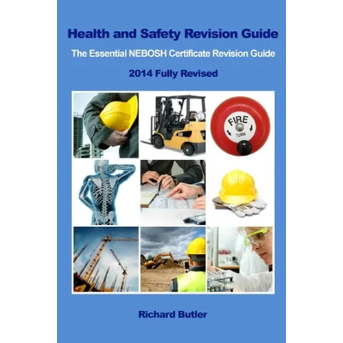 Health and Safety Revision Guide - The Essential NEBOSH Certificate Revision Guide