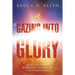 Gazing Into Glory: Every Believer's Birth Right to Walk in the Supernatural