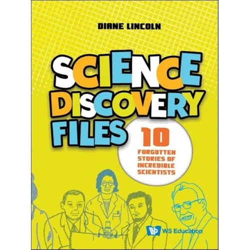 Science Discovery Files: 10 Forgotten Stories of Incredible Scientists