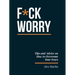 F*ck Worry: Tips and Advice on How to Overcome Your Fears