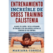 ENTRENAMIENTO INCREIBLE De CROSS TRAINING CALISTENIA: ALCANZA TUS SUENOS Y METAS ENTRENANDO EN CUALQUIER SITIO CON INCREIBLES RUTINAS DE EJERCICIOS De