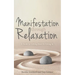 Manifestation Through Relaxation: A Guide to Getting More by Giving In