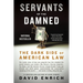 Servants of the Damned: The Dark Side of American Law