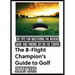 The B-Flight Champion's Guide to Golf: 101 Tips for Mastering the Mental Game and Finding More Joy on the Course
