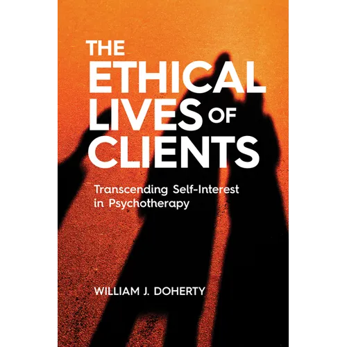 The Ethical Lives of Clients: Transcending Self-Interest in Psychotherapy