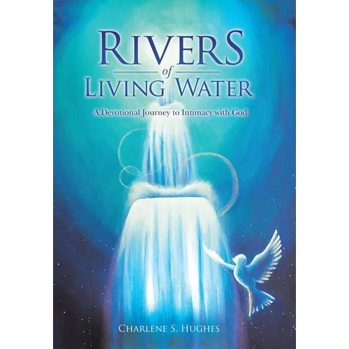 Rivers of Living Water: A Devotional Journey to Intimacy with God