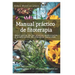 Manual práctico de fitoterapia: Descripción de las plantas medicinales y preparación de remedios naturales