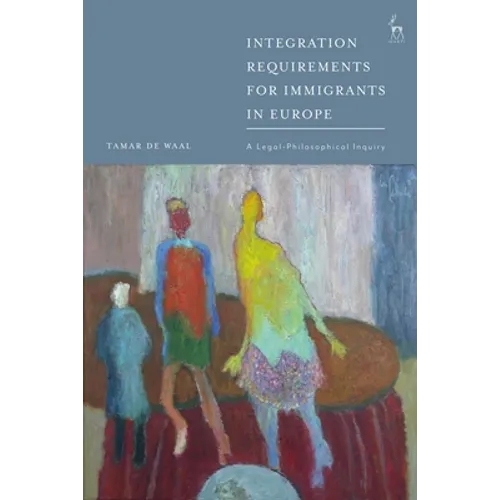 Integration Requirements for Immigrants in Europe: A Legal-Philosophical Inquiry