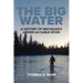 The Big Water: A History of Michigan's Lower Au Sable River
