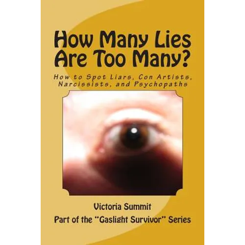 How Many Lies Are Too Many?: How to Spot Liars, Con Artists, Narcissists, and Psychopaths Before It's Too Late