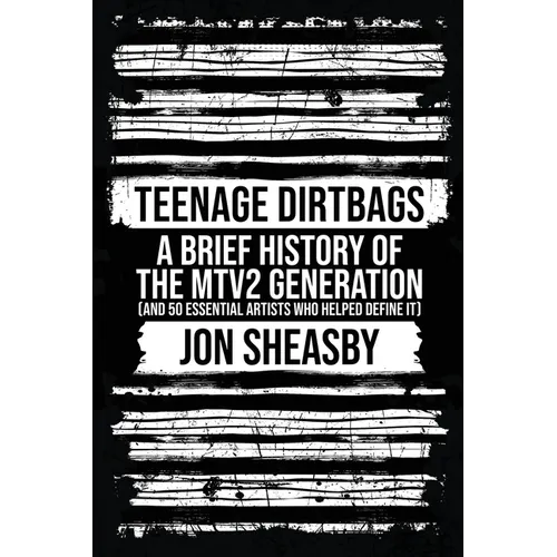 Teenage Dirtbags: A Brief History of the MTV2 Generation - Paperback