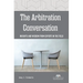 The Arbitration Conversation: Insights and Wisdom from Experts in the Field