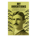 My Inventions - Nikola Tesla's Autobiography: Extraordinary Life Story of the Genius Who Changed the World