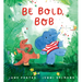 Be Bold, Bob