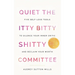 Quiet the Itty Bitty Shitty Committee: Five Self-Love Tools to Silence Your Inner Critic and Reclaim Your Worth