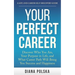 Your Perfect Career: Discover Who You Are, Your Purpose in Life, and What Career Path Will Bring You Success and Happiness
