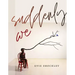 Suddenly We