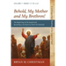 Behold, My Mother and My Brethren!: The Beginning of the Gospel and Becoming a Christian in (Post) Christendom: Volume I--Mark 1:1 to 4:41