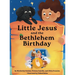 Little Jesus and the Bethlehem Birthday: The Little Jesus Chronicles