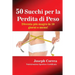 50 Succhi per la Perdita di Peso: Diventa più magro in 10 giorni o meno!
